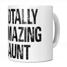 TOTALLY AMAZING AUNT 11OZ NOVELTY MUG