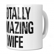 TOTALLY AMAZING WIFE 11OZ NOVELTY MUG
