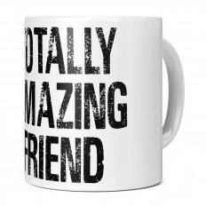 TOTALLY AMAZING FRIEND 11OZ NOVELTY MUG