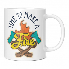 TIME TO MAKE A FIRE 11OZ NOVELTY MUG