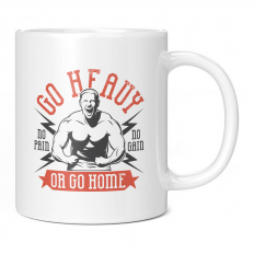 GO HEAVY OR GO HOME 11OZ NOVELTY MUG
