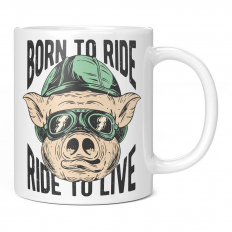 BORN TO RIDE, RIDE TO LIVE 11OZ NOVELTY MUG