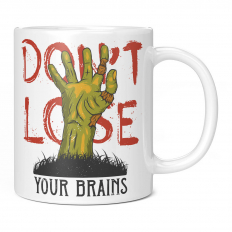 DON'T LOSE YOUR BRAINS 11OZ NOVELTY MUG