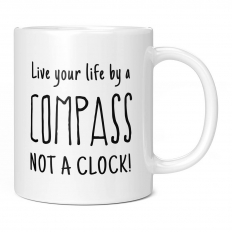 LIVE YOUR LIFE BY A COMPASS NOT A CLOCK 11OZ NOVELTY MUG