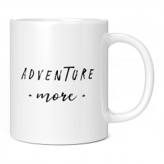 ADVENTURE MORE 11OZ NOVELTY MUG