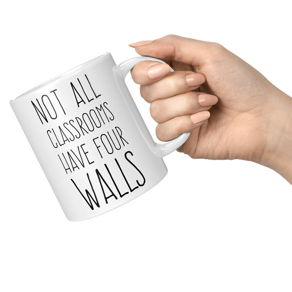 NOT ALL CLASSROOMS HAVE FOUR WALLS 11oz NOVELTY MUG Mugs
