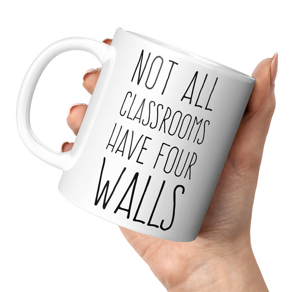 NOT ALL CLASSROOMS HAVE FOUR WALLS 11oz NOVELTY MUG Mugs
