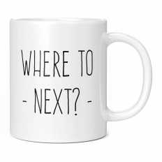 WHERE TO NEXT 11OZ NOVELTY MUG