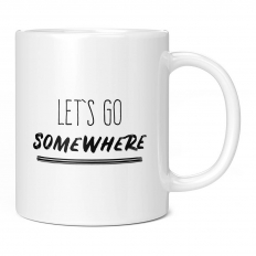 LET'S GO SOMEWHERE 11OZ NOVELTY MUG