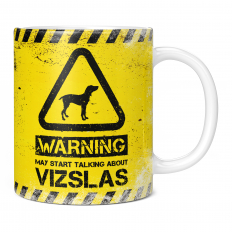 WARNING MAY START TALKING ABOUT VIZSLAS 11OZ NOVELTY MUG
