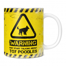 WARNING MAY START TALKING ABOUT TOY POODLES 11OZ NOVELTY MUG