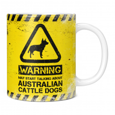 WARNING MAY START TALKING ABOUT AUSTRALIAN CATTLE DOGS 11OZ NOVELTY MUG