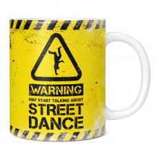WARNING MAY START TALKING ABOUT STREET DANCE 11OZ NOVELTY MUG