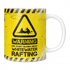 WARNING MAY START TALKING ABOUT WHITEWATER RAFTING 11OZ NOVELTY MUG