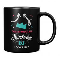 THIS IS WHAT AN AWESOME DJ LOOKS LIKE 11OZ NOVELTY MUG