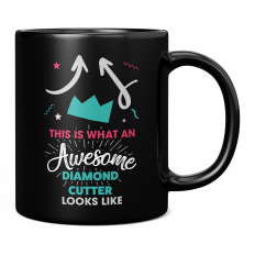 THIS IS WHAT AN AWESOME DIAMOND CUTTER LOOKS LIKE 11OZ NOVELTY MUG